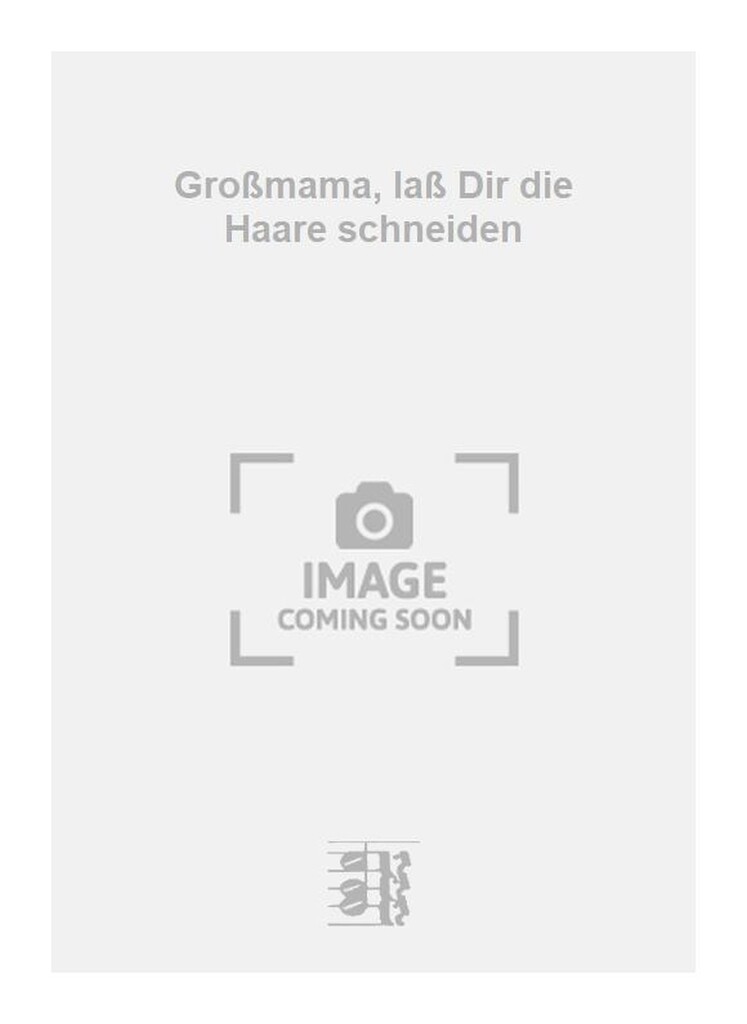 Großmama, laß Dir die Haare schneiden